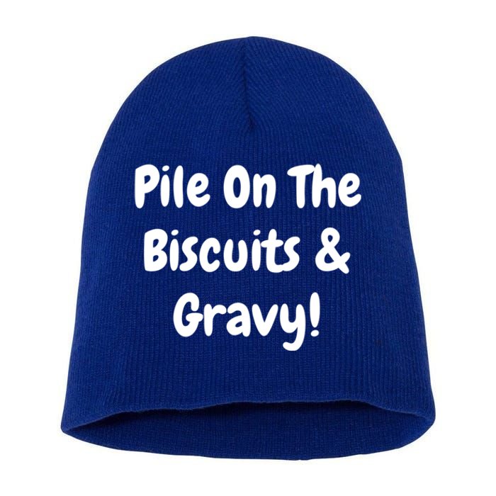 Pile On The Biscuits And Gravy Funny Breakfast Cuisine Gift Short Acrylic Beanie