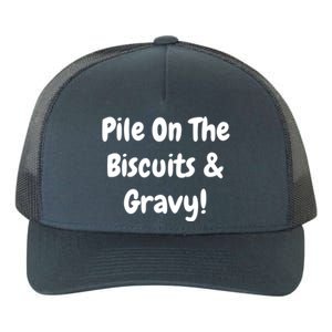 Pile On The Biscuits And Gravy Funny Breakfast Cuisine Gift Yupoong Adult 5-Panel Trucker Hat