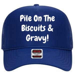 Pile On The Biscuits And Gravy Funny Breakfast Cuisine Gift High Crown Mesh Back Trucker Hat