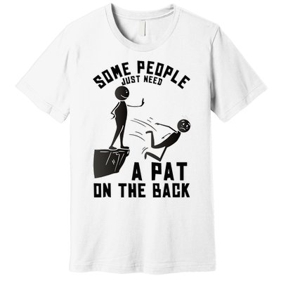 Pat On The Back Funny Adult Sarcastic Design Premium T-Shirt