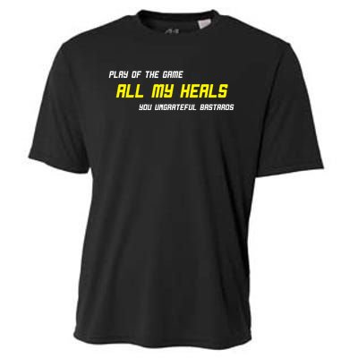 Play Of The Game All My Heals You Ungrateful Bastards Cooling Performance Crew T-Shirt