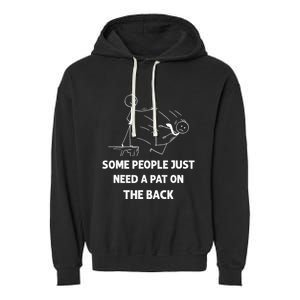 Pat On The Back Some People Just Need APat On The Back Funny Garment-Dyed Fleece Hoodie