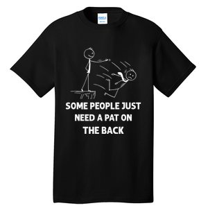 Pat On The Back Some People Just Need APat On The Back Funny Tall T-Shirt