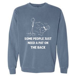 Pat On The Back Some People Just Need APat On The Back Funny Garment-Dyed Sweatshirt