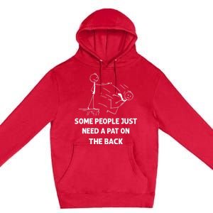 Pat On The Back Some People Just Need APat On The Back Funny Premium Pullover Hoodie