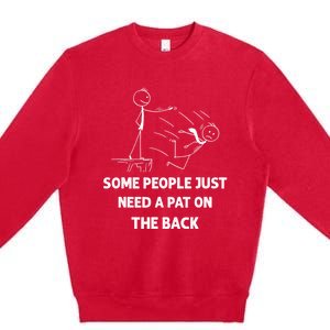 Pat On The Back Some People Just Need APat On The Back Funny Premium Crewneck Sweatshirt