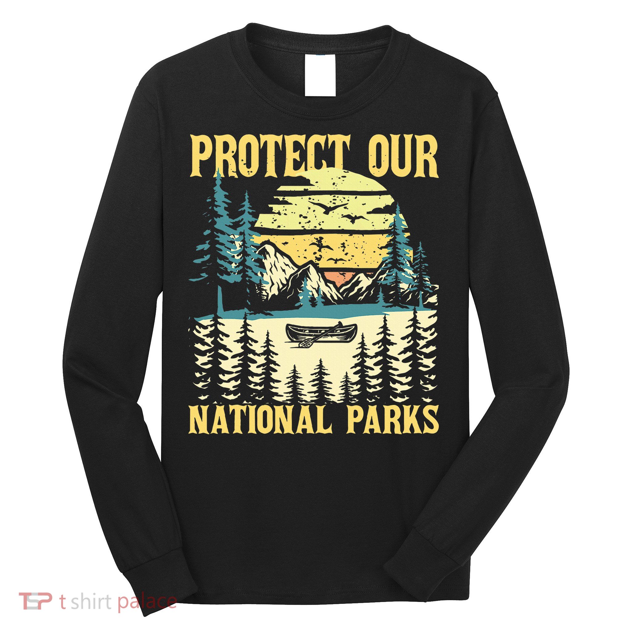 Protect Our Us National Parks Hiking & Camping Lover Long Sleeve Shirt