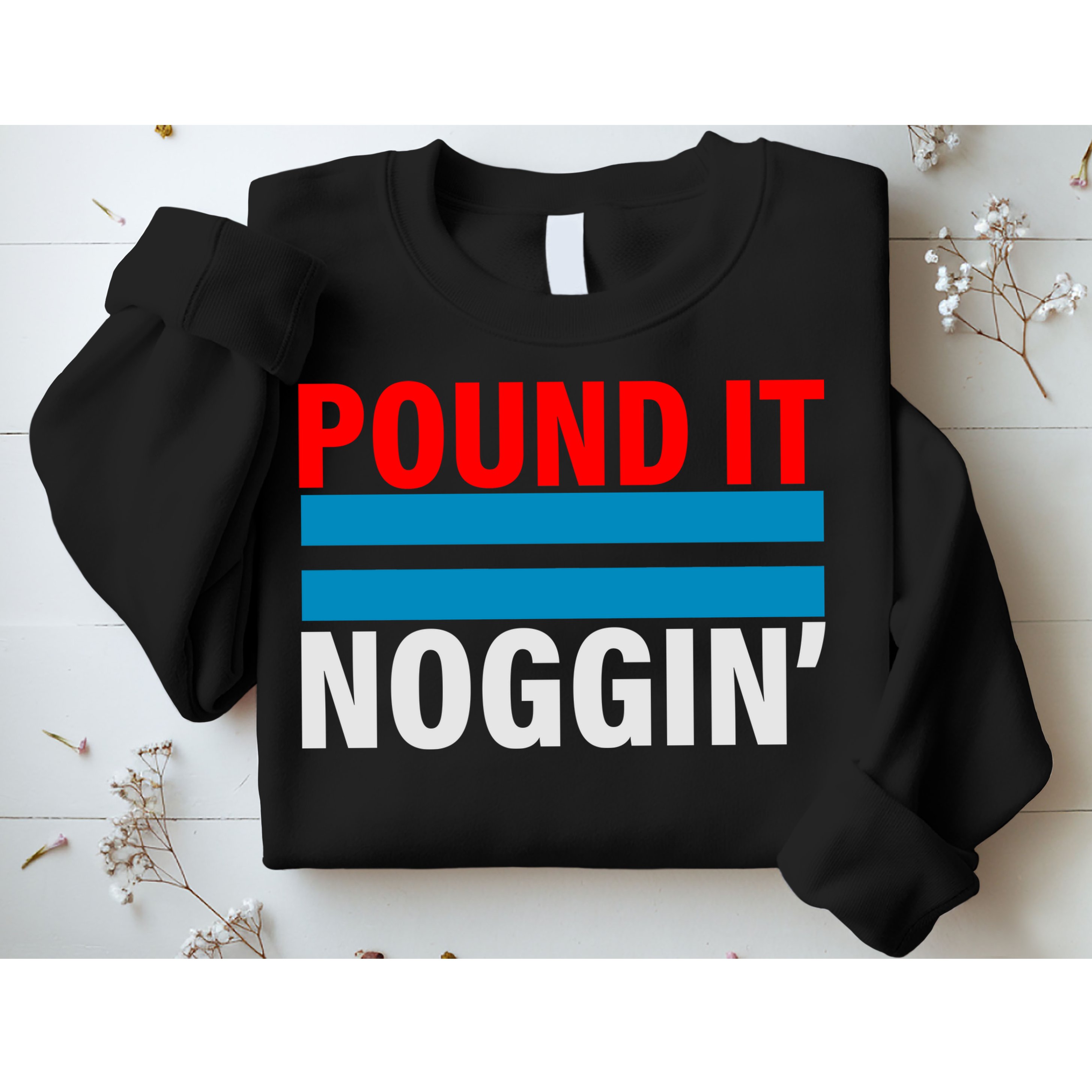 Pound It, Noggin' Sweatshirt