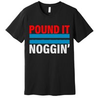 Pound It, Noggin' Premium T-Shirt