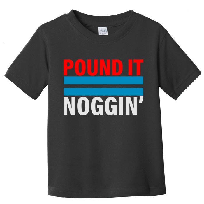 Pound It, Noggin' Toddler T-Shirt