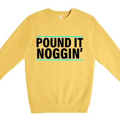 Pound It, Noggin' Funny Meme  Premium Crewneck Sweatshirt