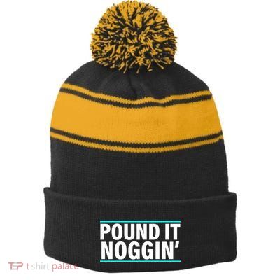 Pound It, Noggin' Funny Meme  Stripe Pom Pom Beanie