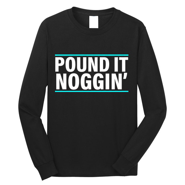 Pound It, Noggin' Funny Meme  Long Sleeve Shirt