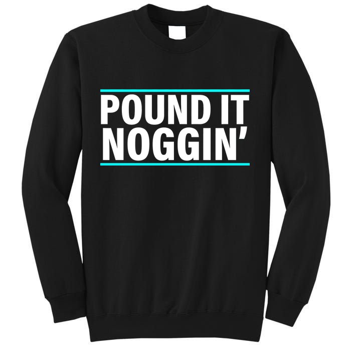 Pound It, Noggin' Funny Meme  Sweatshirt