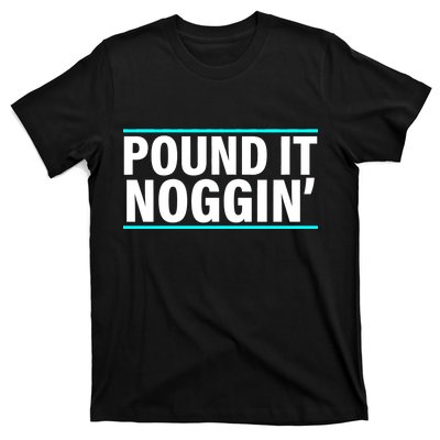 Pound It, Noggin' Funny Meme  T-Shirt