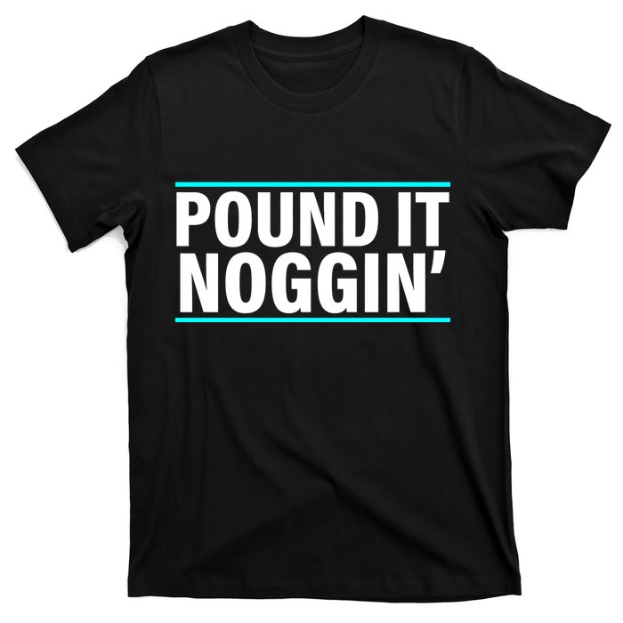 Pound It, Noggin' Funny Meme  T-Shirt