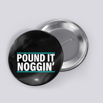 Pound It, Noggin' Funny Meme  Button