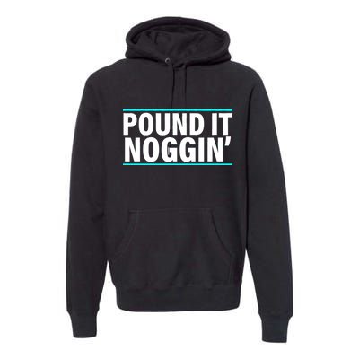 Pound It, Noggin' Funny Meme  Premium Hoodie