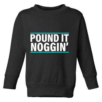 Pound It, Noggin' Funny Meme  Toddler Sweatshirt