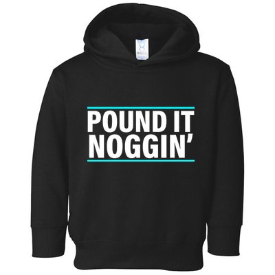 Pound It, Noggin' Funny Meme  Toddler Hoodie