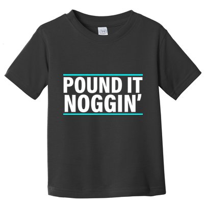 Pound It, Noggin' Funny Meme  Toddler T-Shirt