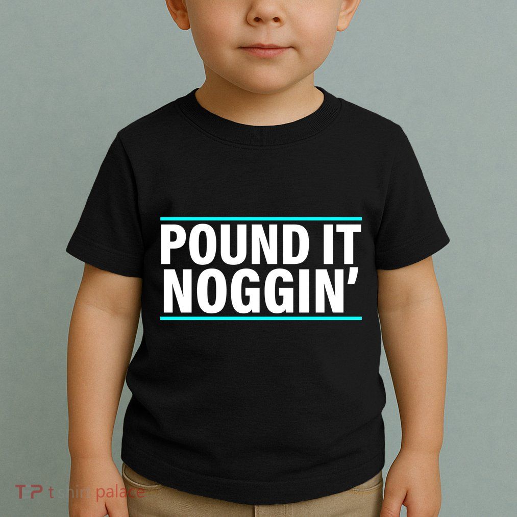 Pound It, Noggin' Funny Meme  Toddler T-Shirt