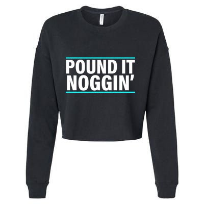 Pound It, Noggin' Funny Meme  Cropped Pullover Crew