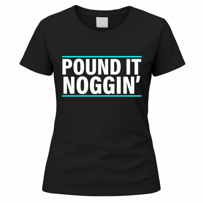 Pound It, Noggin' Funny Meme  Women's T-Shirt