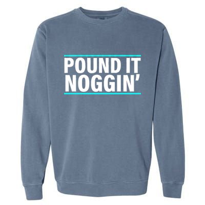 Pound It, Noggin' Funny Meme  Garment-Dyed Sweatshirt