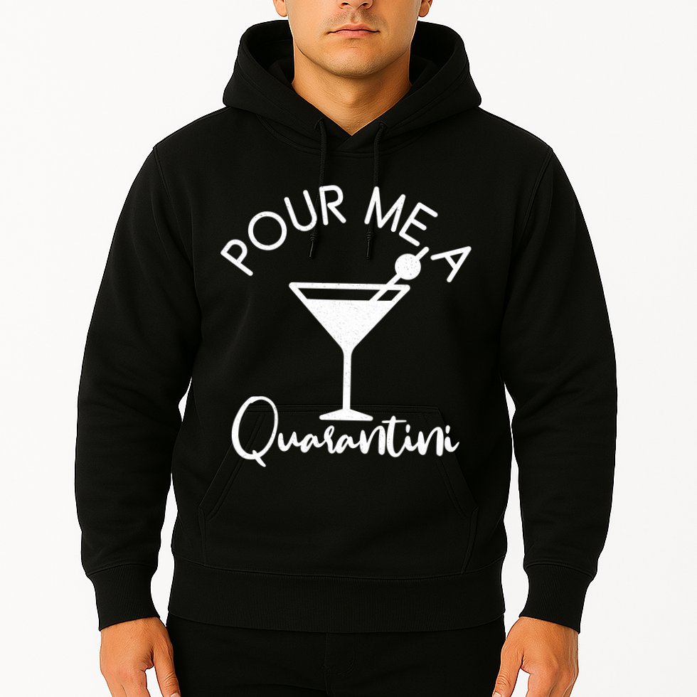 Pour Me A Quarantini Hoodie