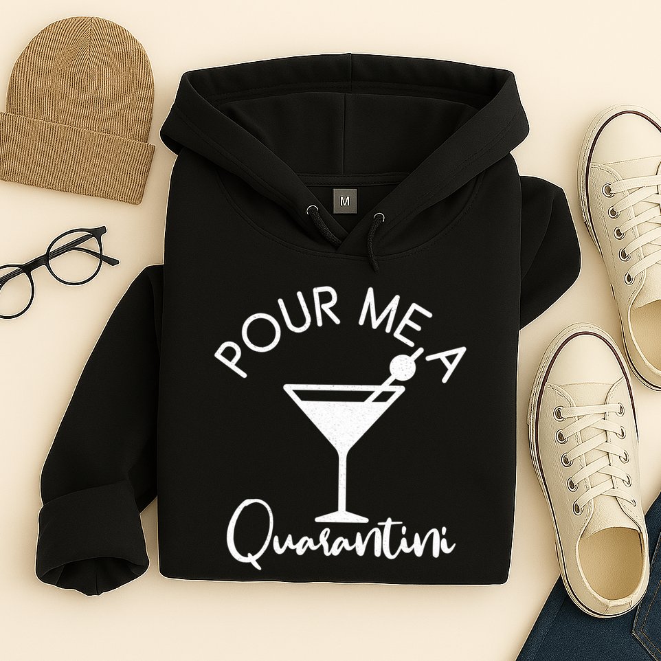 Pour Me A Quarantini Hoodie
