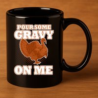 Pour Some Gravy On Me 11oz C Handle Ceramic Mug