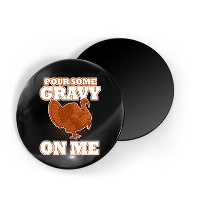 Pour Some Gravy On Me Magnet