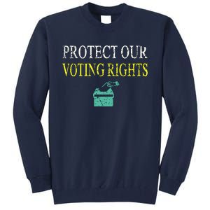 PROTECT OUR VOTING RIGHTS VOTING RIGHTS Tall Sweatshirt