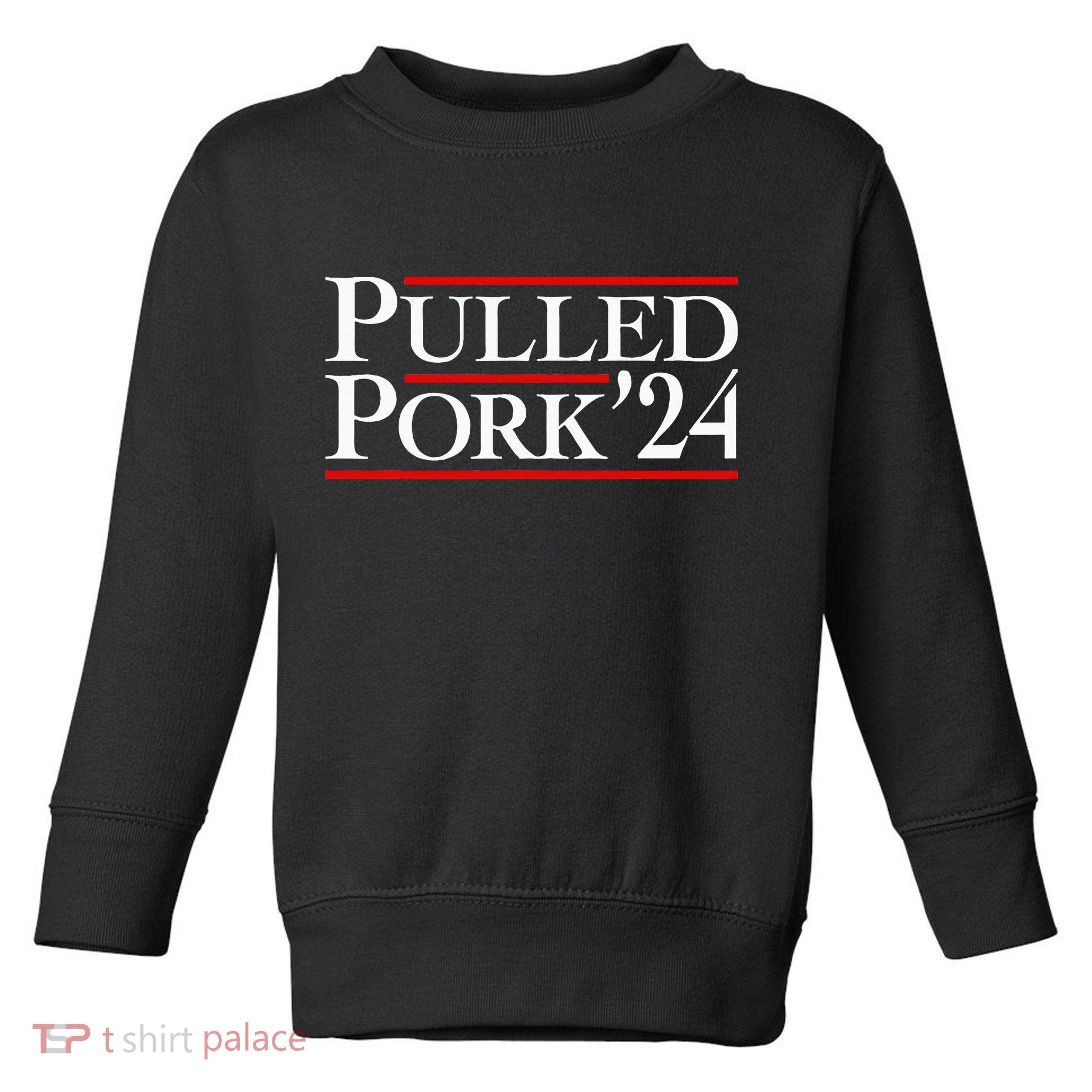 Pulled Pork 24 Funny Bbq Lover Political Slogan Humor Pun Toddler Sweatshirt