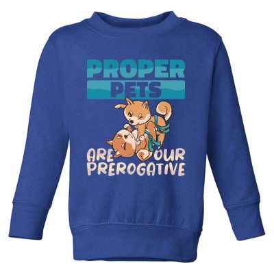 Proper Pets Are Our Prerogative Dog Trainer Dog School Gift Toddler Sweatshirt