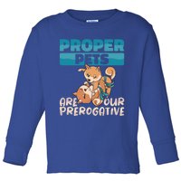 Proper Pets Are Our Prerogative Dog Trainer Dog School Gift Toddler Long Sleeve Shirt