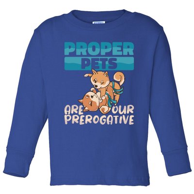 Proper Pets Are Our Prerogative Dog Trainer Dog School Gift Toddler Long Sleeve Shirt