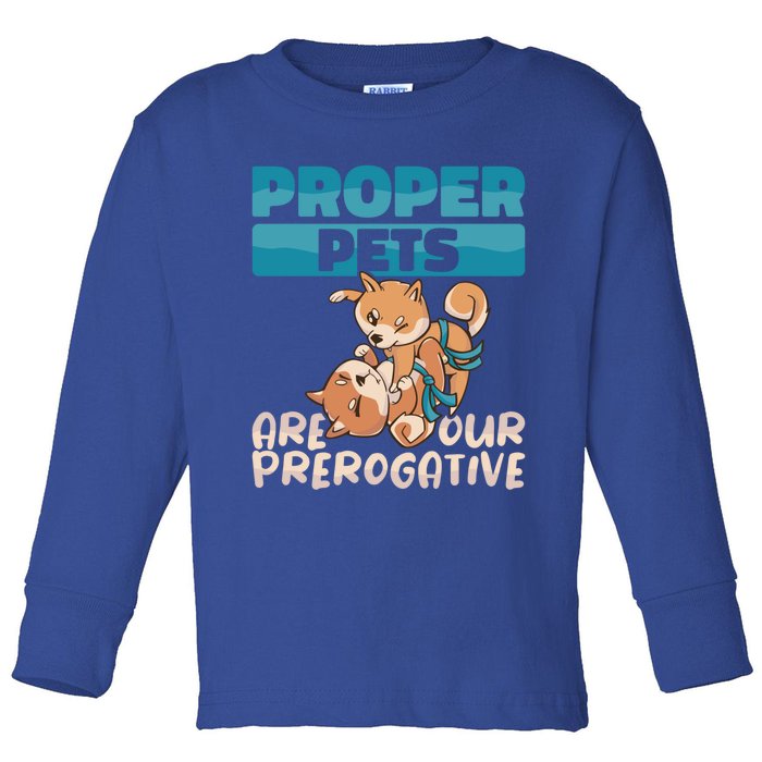 Proper Pets Are Our Prerogative Dog Trainer Dog School Gift Toddler Long Sleeve Shirt