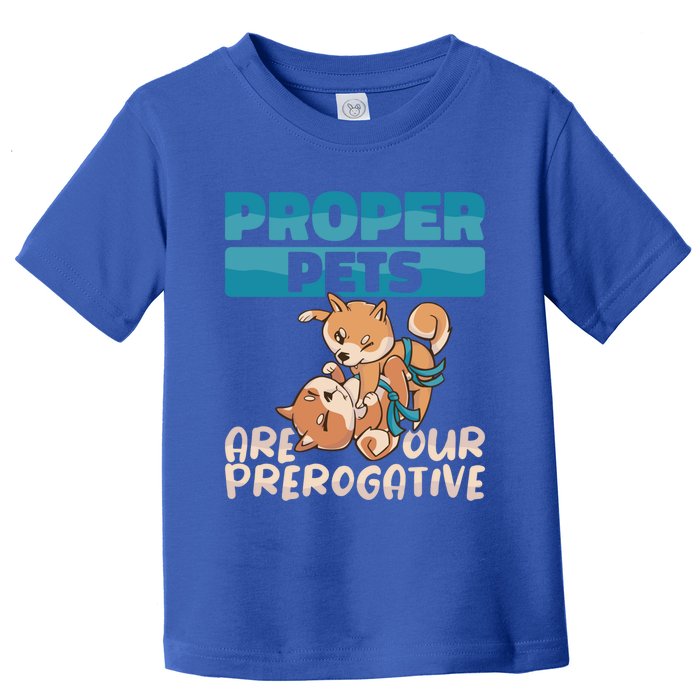 Proper Pets Are Our Prerogative Dog Trainer Dog School Gift Toddler T-Shirt