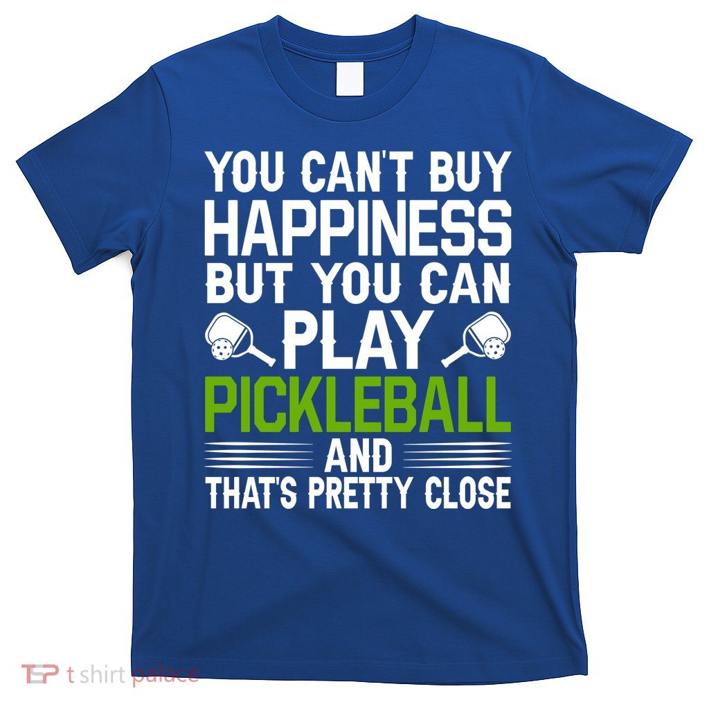 Play Pickleball And That's Pretty Close Pickleball Paddle T-Shirt