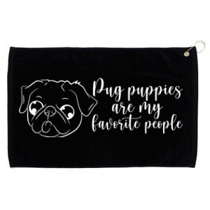 Pug Puppies Are My Favorite People Dog Lover Pet Owner Cute Gift Grommeted Golf Towel