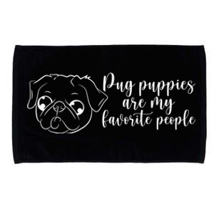 Pug Puppies Are My Favorite People Dog Lover Pet Owner Cute Gift Microfiber Hand Towel