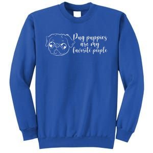 Pug Puppies Are My Favorite People Dog Lover Pet Owner Cute Gift Sweatshirt