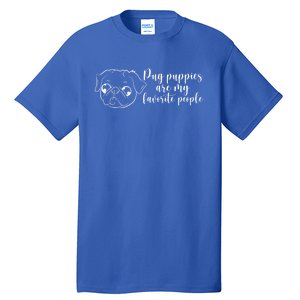 Pug Puppies Are My Favorite People Dog Lover Pet Owner Cute Gift Tall T-Shirt