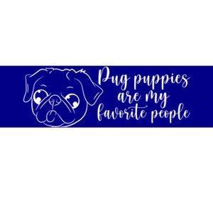 Pug Puppies Are My Favorite People Dog Lover Pet Owner Cute Gift Bumper Sticker