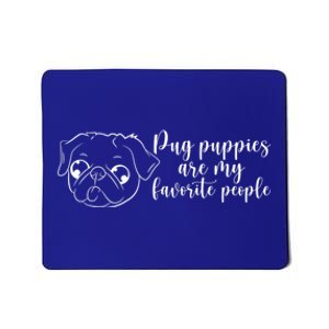 Pug Puppies Are My Favorite People Dog Lover Pet Owner Cute Gift Mousepad