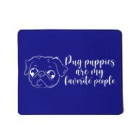 Pug Puppies Are My Favorite People Dog Lover Pet Owner Cute Gift Mousepad