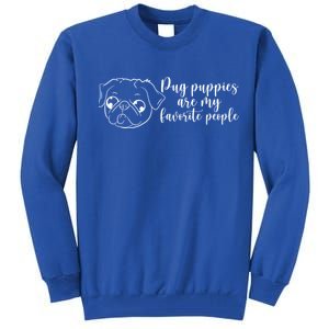 Pug Puppies Are My Favorite People Dog Lover Pet Owner Cute Gift Tall Sweatshirt