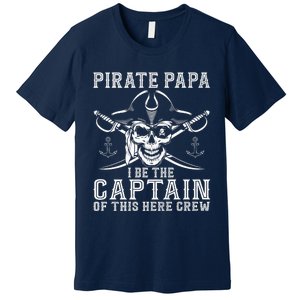 Pirate Papa Be The Captain Of This Here Crew Father's Day Premium T-Shirt